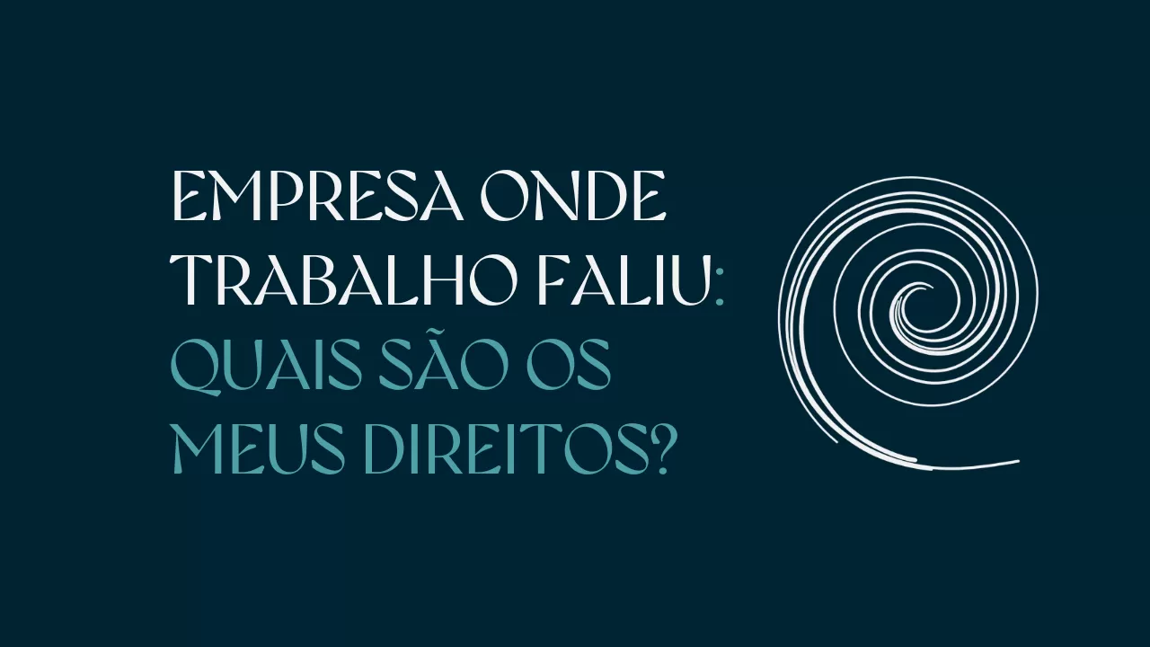 A empresa onde trabalho faliu: quais são os meus direitos?