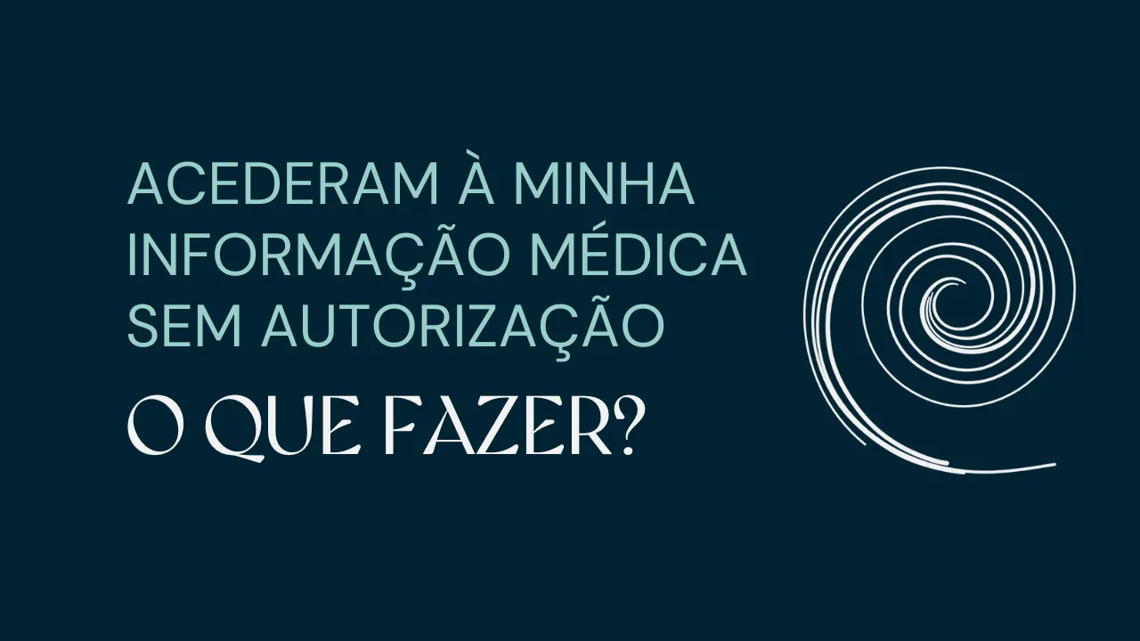 Acederam à Minha Informação Clínica Sem Autorização: O Que Fazer?
