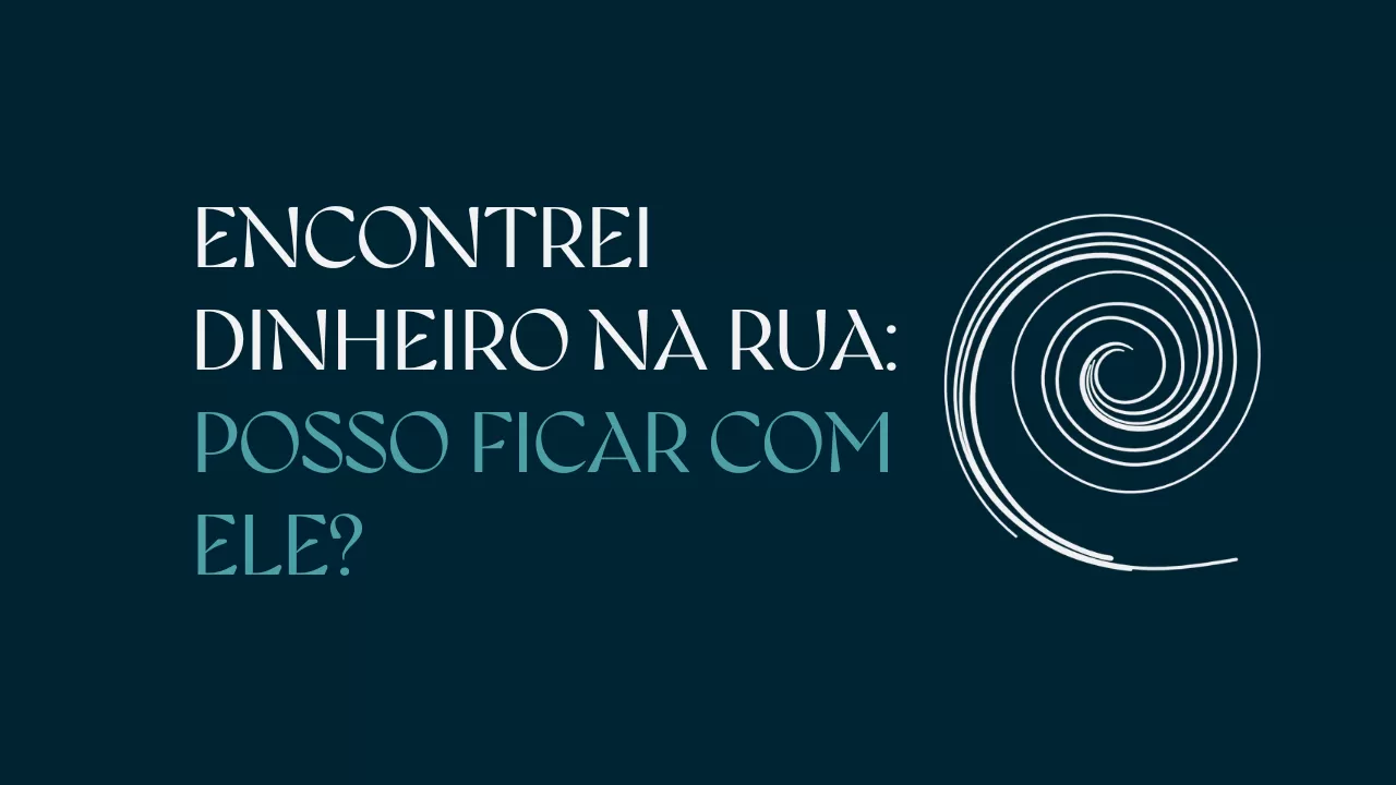Encontrei dinheiro na rua: posso ficar com ele?
