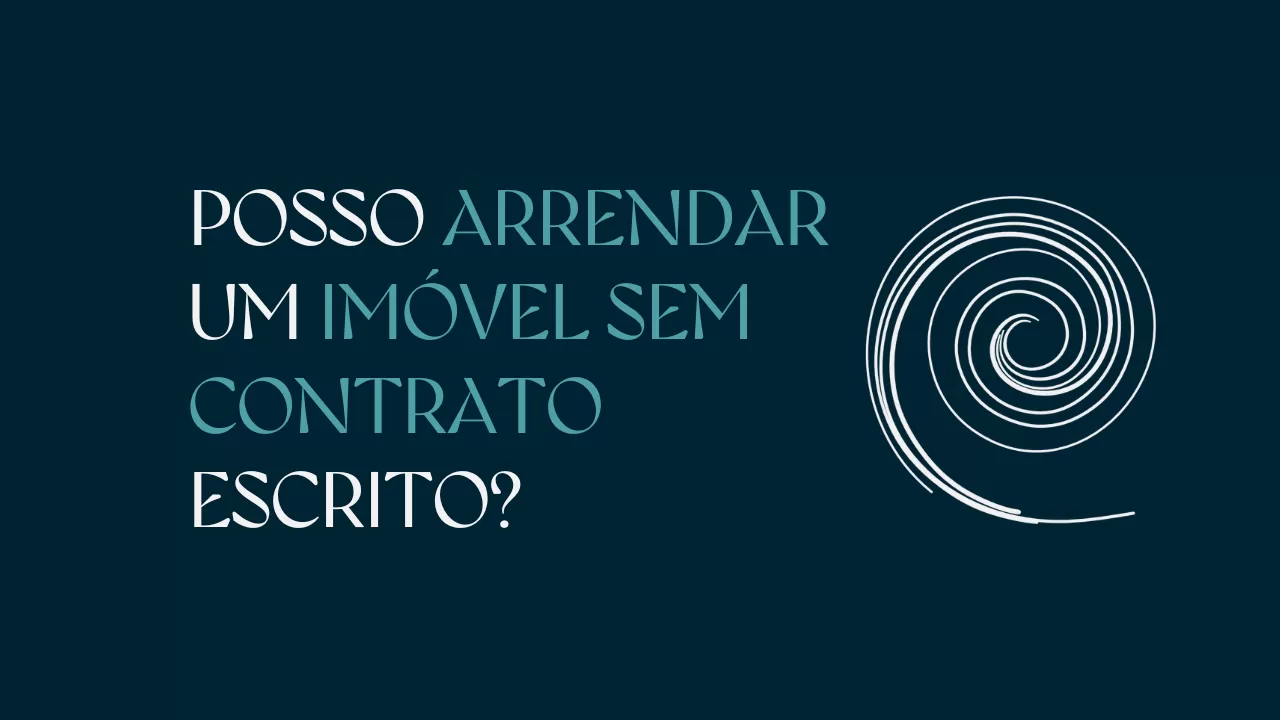 Posso arrendar um imóvel sem contrato escrito?