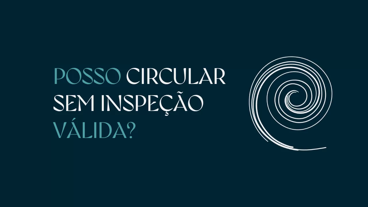 Posso circular sem inspeção válida?