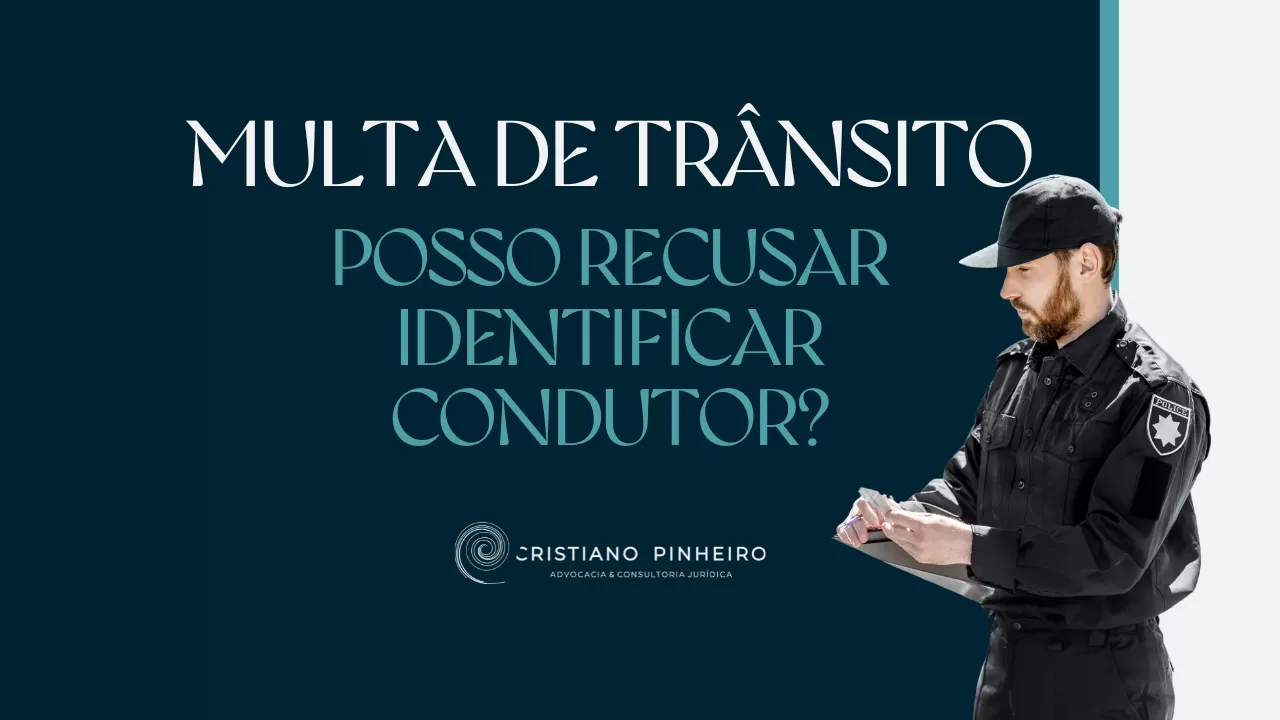 POSSO RECUSAR IDENTIFICAR O CONDUTOR NUMA MULTA DE TRÂNSITO?