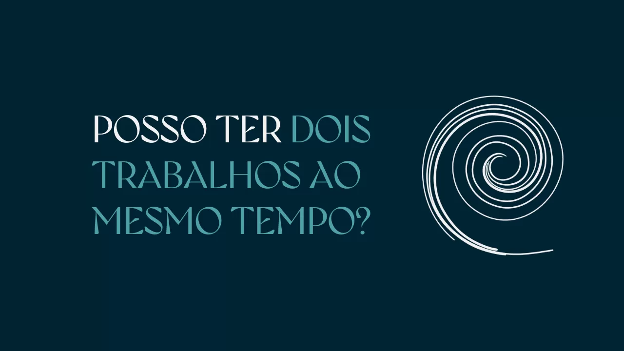 POSSO TER DOIS TRABALHOS AO MESMO TEMPO?